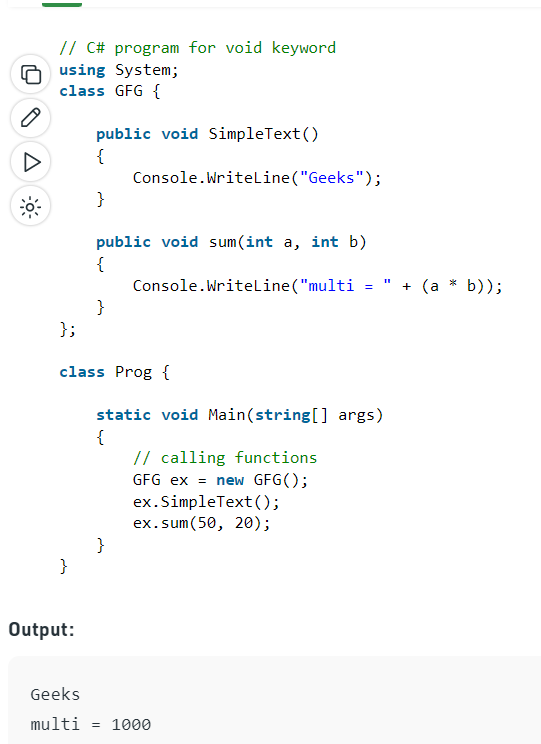 You use void as the return type of a method (or a local function) to specify that the method doesn't return a value