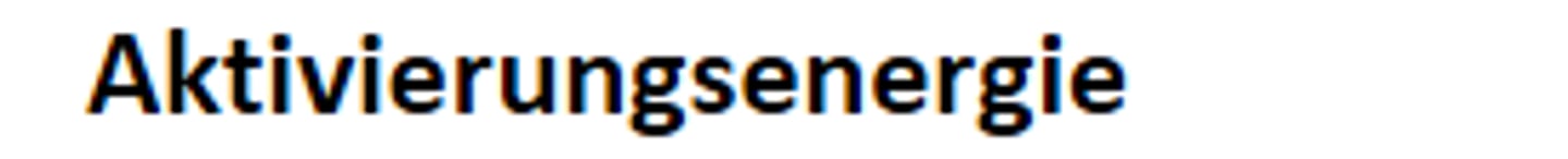 <p>Aktivierungsenergie</p>