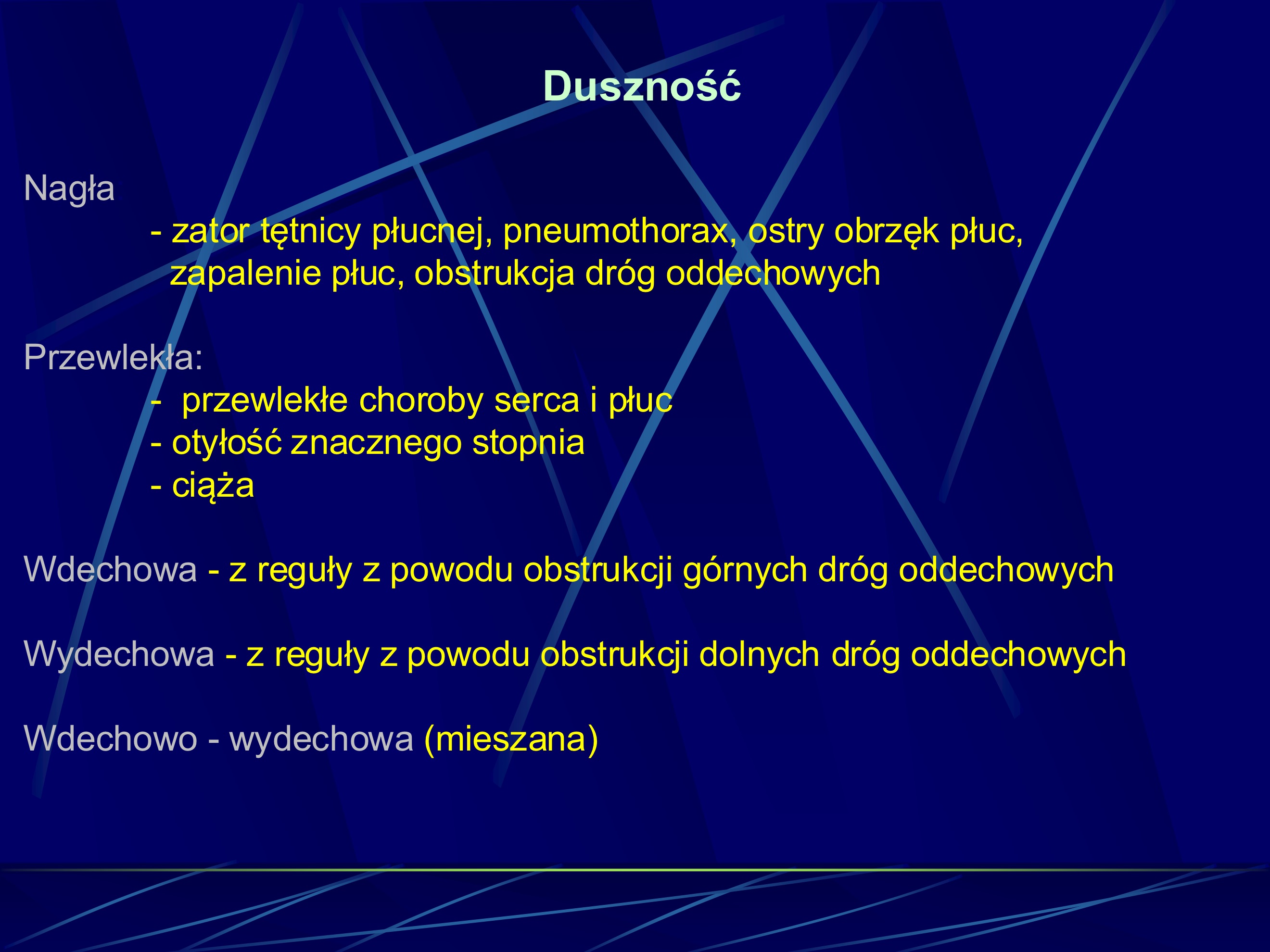 <p>duszność wdechowa » z reguły z powodu obstrukcji górnych dróg oddechowych</p><p>wydechowa » z reguły. powodu obstrukcji dolnych dróg oddechowych</p><p>oraz wdechowo-wydechowa (mieszana)</p>