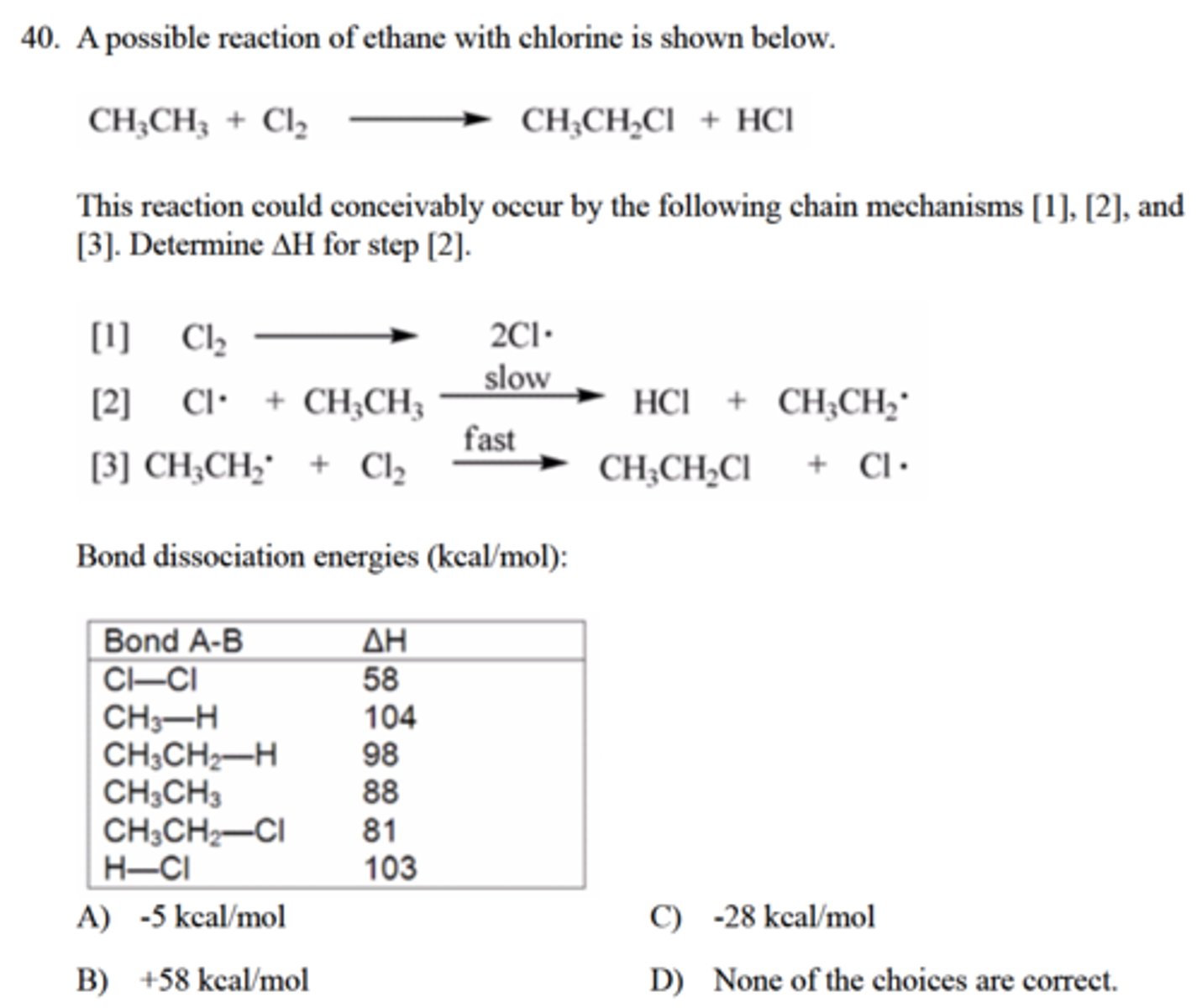 <p>Determine ∆H for step 2</p><p>A) -5 kcal/mol</p><p>C) -28 kcal/mol</p><p>B) +58 kcal/mol</p><p>D) None of the choices are correct.</p>