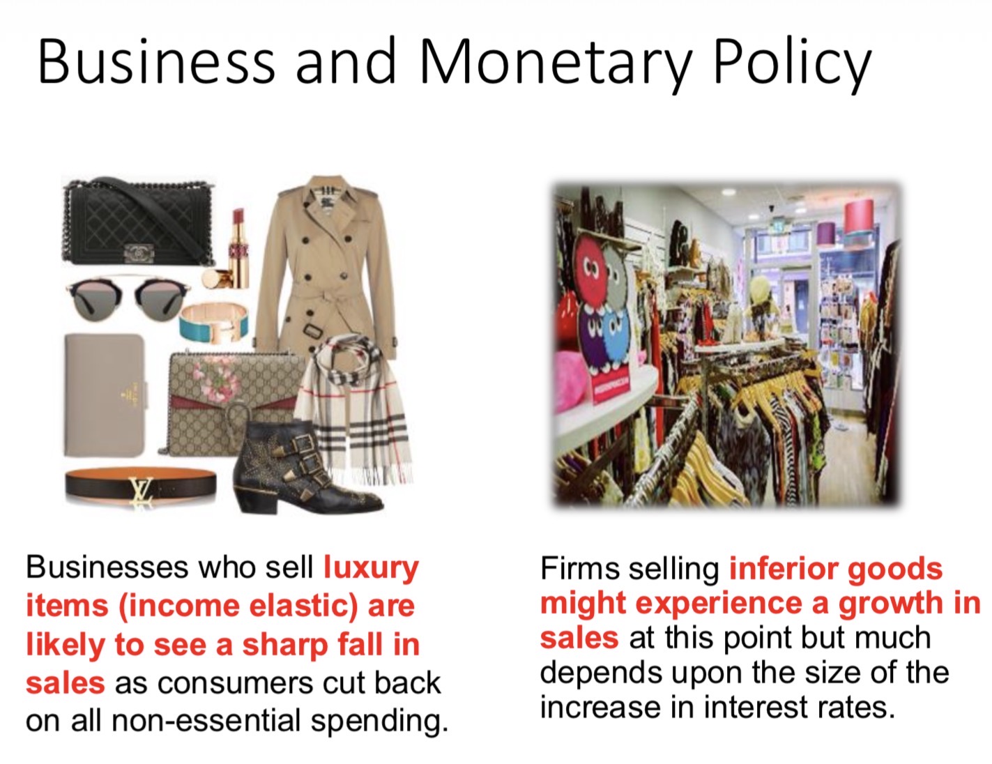 <ul><li><p><strong><em>If interested rates rise = more expensive mortgages/loans for consumers= consumers have less money available to spend.</em></strong></p></li><li><p><strong><em>Businesses will also experience a rise in their costs as they are likely to hold loans on which they pay interest</em></strong></p></li></ul><p></p>
