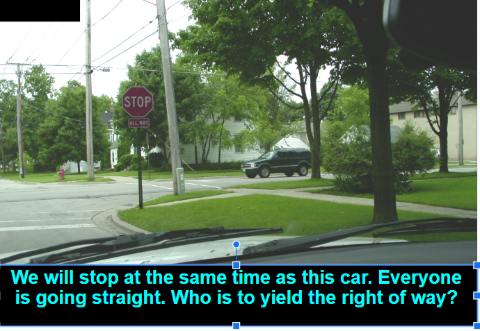 5\. Look at the picture and read what it says in the situation. Who would get the right of way (gets to go first) ?

\
They - the green car gets to go first

 

We or you will get to go first
