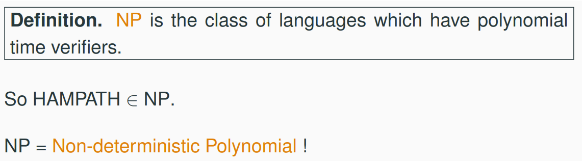 <p>Alternatively: NP is the class of languages that can be decided by a non-deterministic TM in poly time</p>