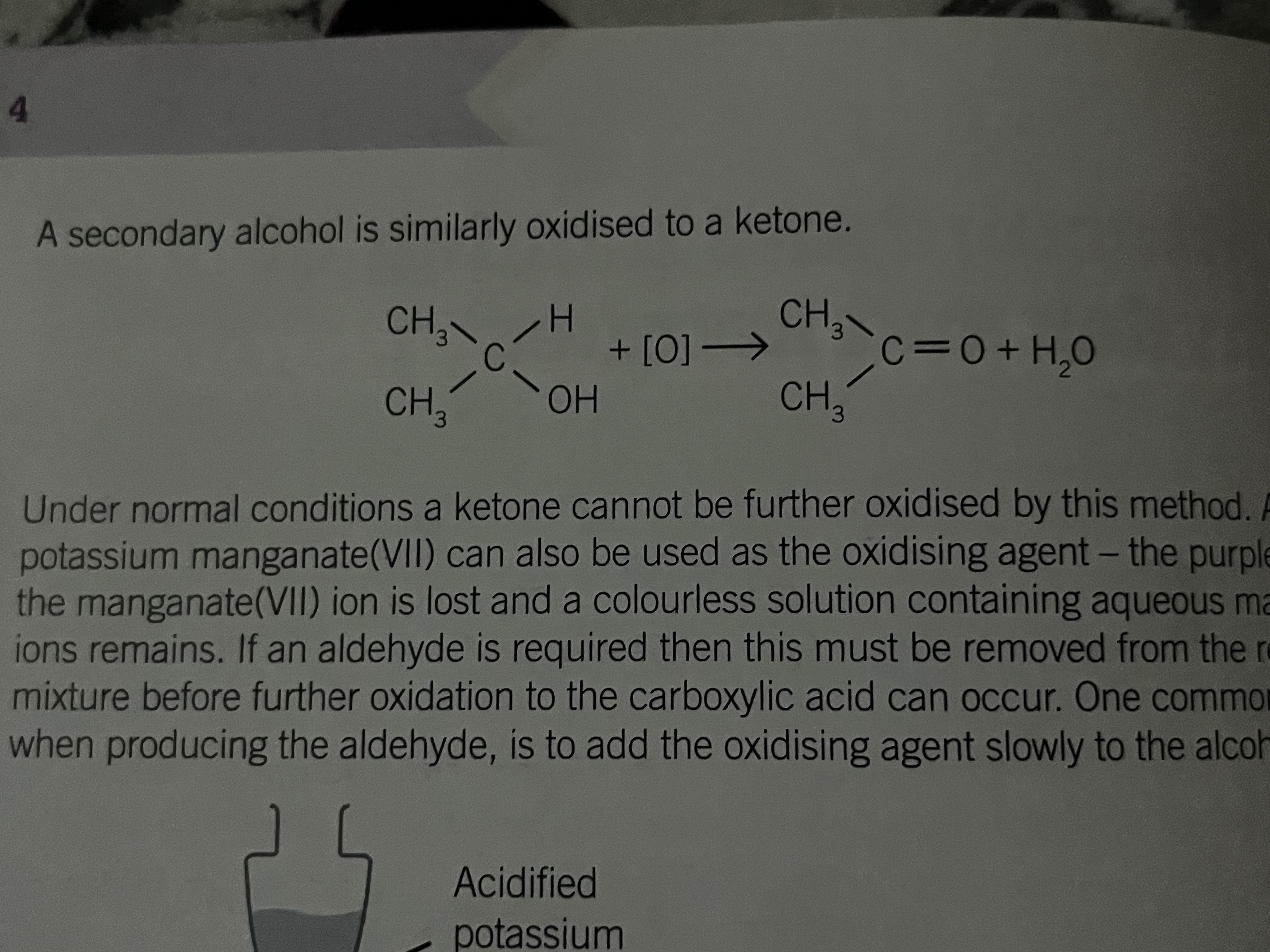 <p>Under normal conditions a ketone cannot be further oxidized by this method</p><p>acidified potassium manganate can also be used as the oxidizing agent</p><p>purple/pink colour of the manganate ion is lost and a colourless solution containing aqueous manganese ions remain</p><p></p>
