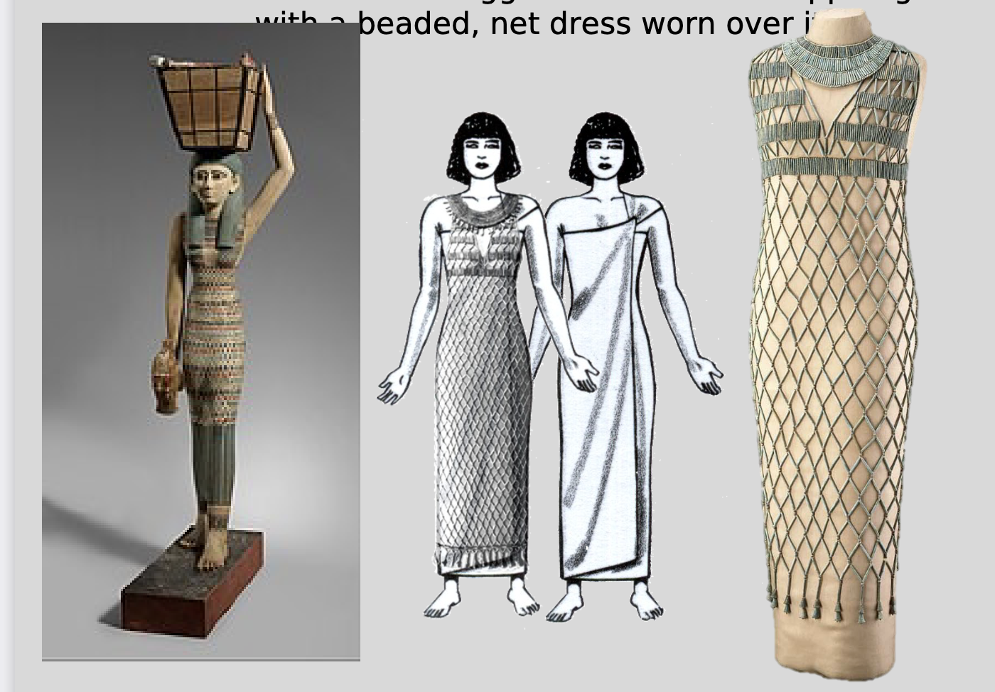 <p><span style="background-color: transparent;">worn by women, a tight-fitting colorful dress</span></p><ul><li><p><span style="background-color: transparent;">research suggests this was a wrapped garment with a beaded, net dress worn over it.</span></p></li></ul><p></p>