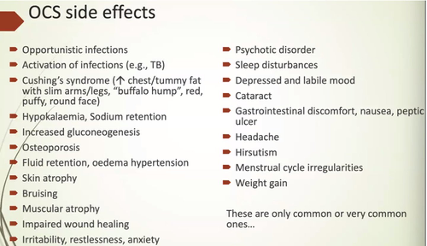 <p>- Opportunistic infections.</p><p>- Cushings.</p><p>- Moon face.</p><p>- Hypokalaemia, Na retention.</p><p>- Fluid retention and oedema.</p><p>- Thinning skin.</p><p>- Sleep disturbances.</p>