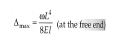 <p>Δ<sub>max </sub>= wL<sup>4</sup> /8EI (at the free end)</p>