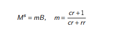 <p>Ms = m x B</p><p>m = (1+cr) / (cr+rr)</p><p>cr = C/D</p><p>rr = R/D</p><p>B = C + R</p><p></p><p>CB can only affect rr or B not cr which is determined by consumers</p>