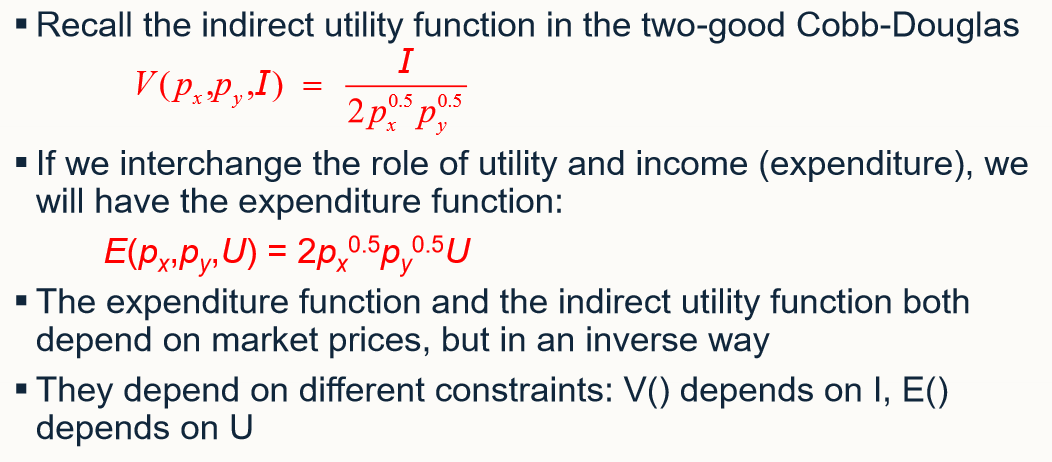 <ul><li><p>if we interchange the role of utility and income (expenditure), we have the expenditure function </p></li><li><p>the expenditure function and the indirect utility function both depend on market prices, but in an inverse way. </p></li><li><p>they depend on different constraints: V depends on I, E depends on U</p></li></ul><p></p>