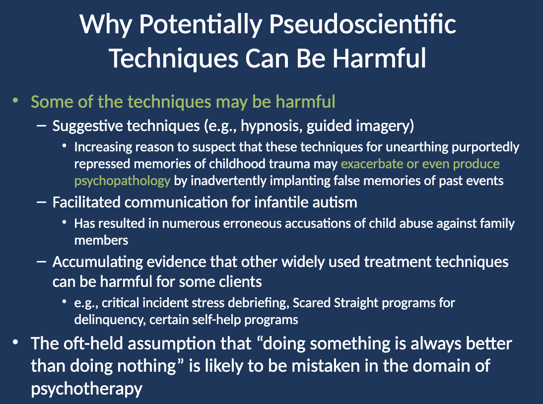 <p>Some treatments, like critical incident stress debriefing, Scared Straight programs, and some self-help programs, have been shown to be harmful for certain clients.</p>