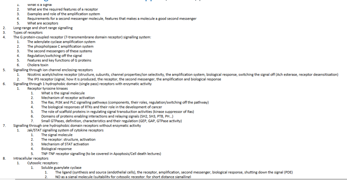<p>also:</p><p>Signalling via nuclear receptors</p><p>1. The signal (suitability of the signal for nuclear receptor, examples)</p><p>2. The receptor (cellular localisation, function (transcription factor), regulation (HSPs,</p><p>corepressors)</p><p>3. Type 1 vs type 2 pathway</p>