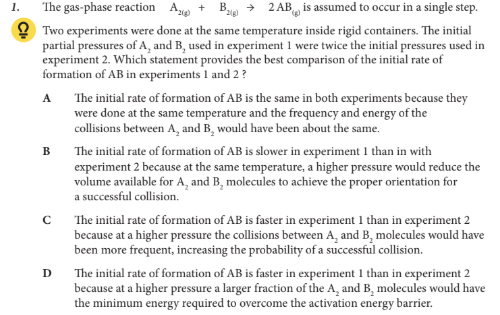 <p>Which statement provides the best comparison of the initial rate of formation of AB in experiments 1 and 2 ?</p>