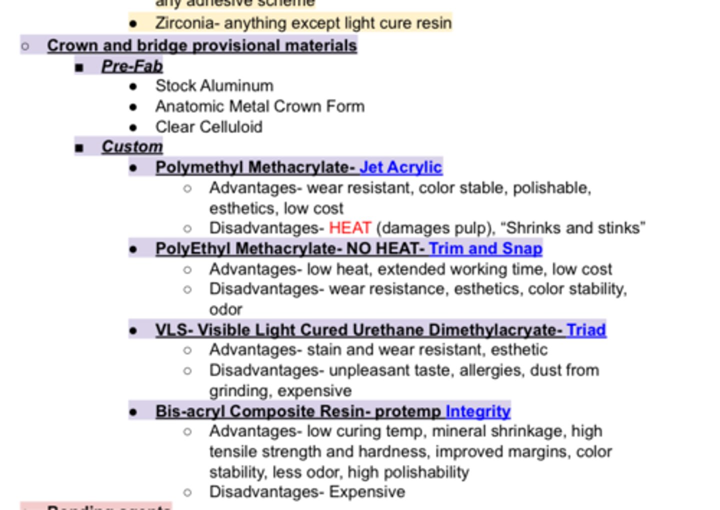 <p>These are Custom Crown &amp; Bridge _____ Material Options:</p><p>Polymethyl Methacrylate (PMMA)- Jet Acrylic</p><p>PolyEthyl Methacrylate- NO HEAT- Trim and Snap</p><p>VLS- Visible Light Cured Urethane Dimethylacryate- Triad</p><p>Bis-acryl Composite Resin- Protemp Integrity</p>