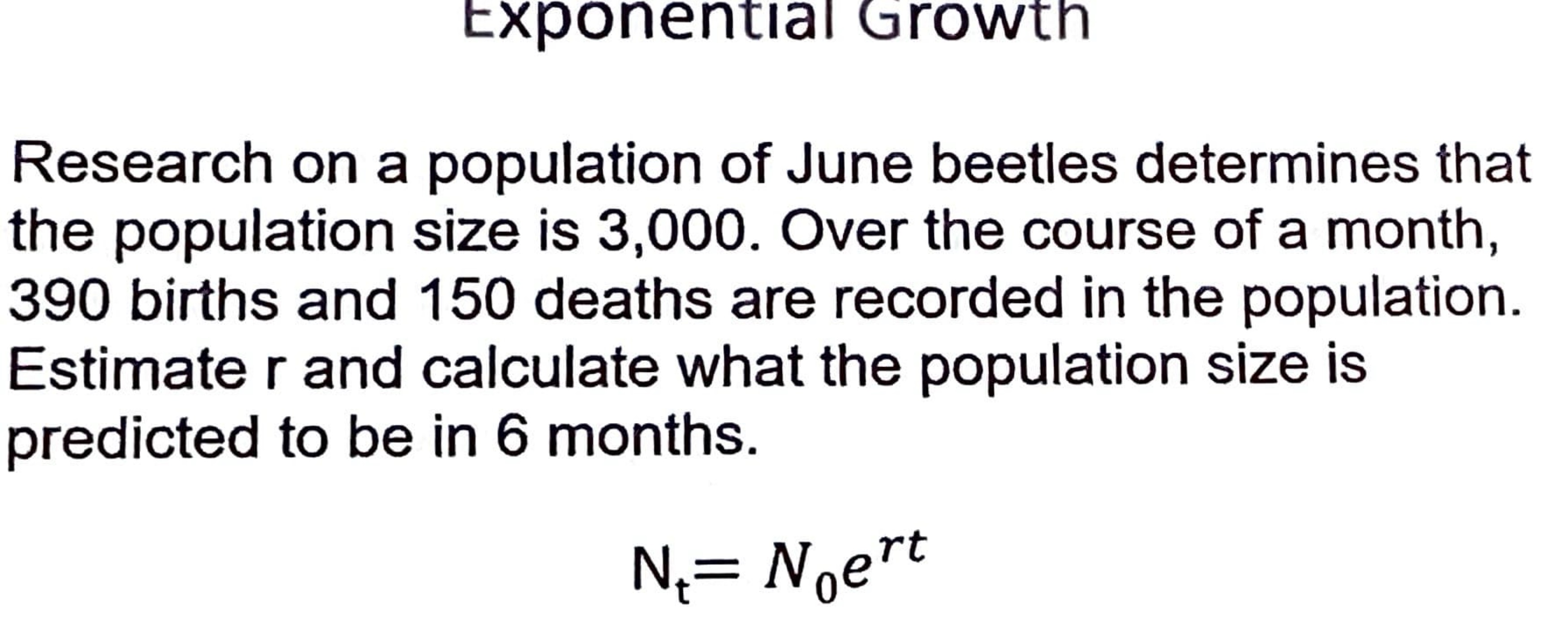 <p>Solve this example</p><p>Calculate r first → brith rate - death rate</p>