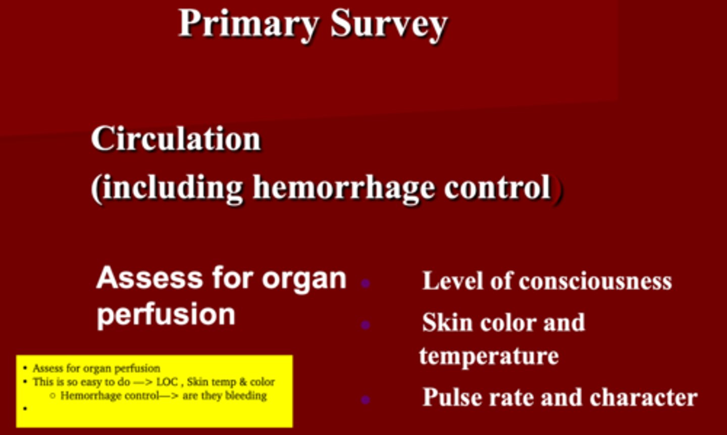 <p>1. Level of consciousness</p><p>2. Skin color, temp &amp; cap refill</p><p>3. Pulse rate &amp; character</p>