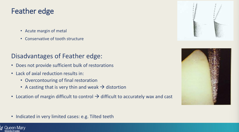 <ul><li><p>Conservative of the tooth structure</p></li><li><p>Acute margin of metal </p></li></ul><p><u>Dis:</u></p><ul><li><p>Does not provide<strong> sufficient bulk</strong> of restoration</p></li><li><p>Lack of axial reduction results in:</p></li><li><p>- over contouring of final restoration</p></li><li><p>-A casting that is very thin and weak that can easily distort on occlusal loading</p></li><li><p>Location of the margin difficult to control -<strong> difficult to accurately wax and cast </strong></p></li><li><p>Tilted teeth</p></li></ul><p></p>