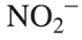 <p>NO<sub>2</sub><sup>-</sup></p>