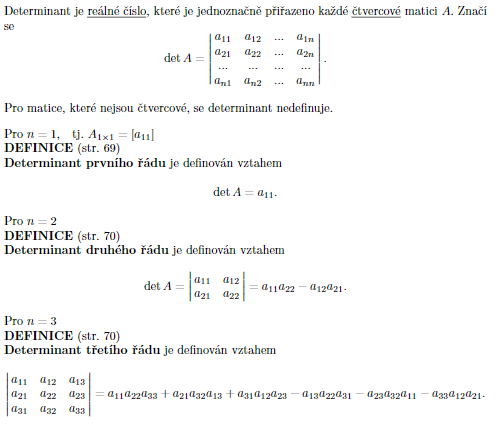 Pro n >= 4 pouze výpočet

Pro výpočet determinantu lze využít:

(1) rozvoj determinantu

(2) úprava na trojúhelníkový tvar

(3) kombinace (1) a (2).