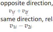 (2) If individual velocities have opposite direction, relative velocity is summation• If individual velocities have same direction, relative velocity is difference