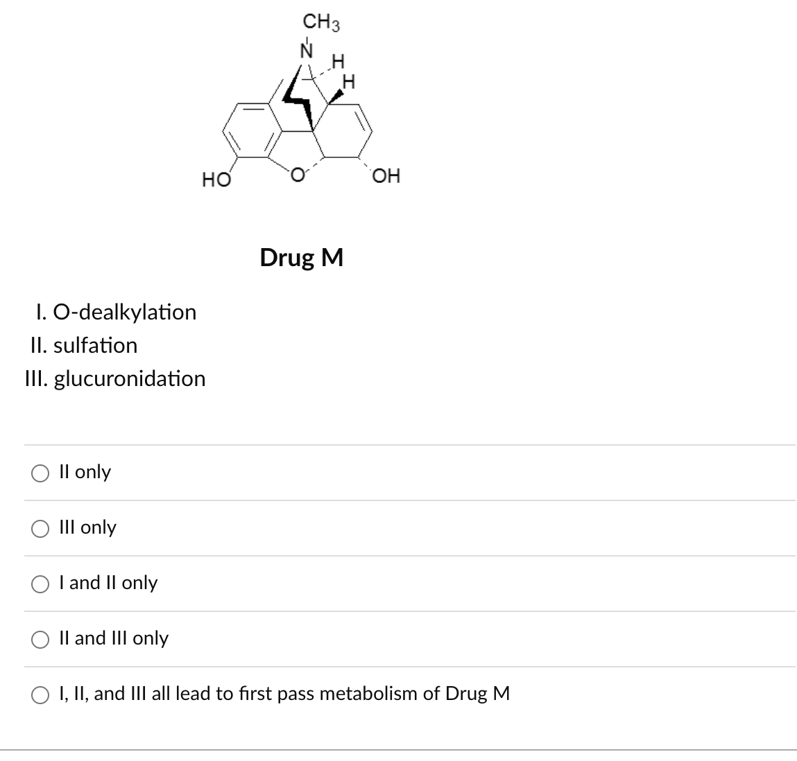 <p>First pass metabolic transformations that reduce the total amount of orally administered Drug M available to penetrate the BBB include:</p>