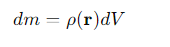 <p>ρ(r)= the mass density at point r </p><p>dV = the volume element.</p>