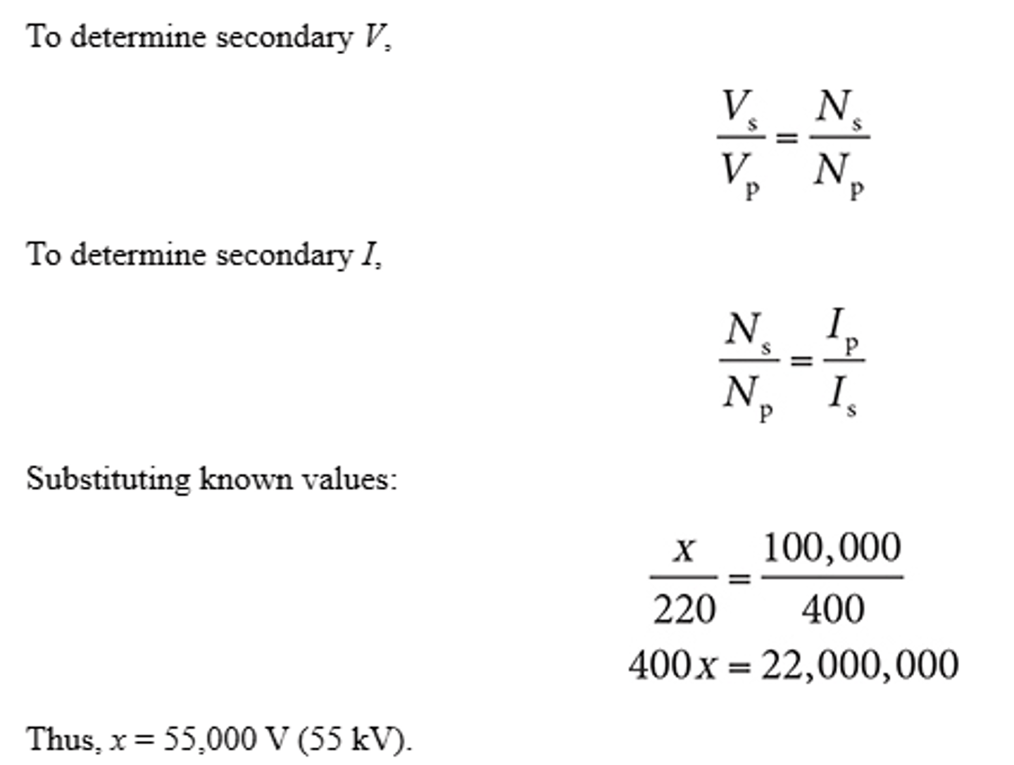 <p>72. (B)</p><p>The high-voltage, or step-up, transformer functions to increase voltage to the necessary kilovoltage. It decreases the amperage to milliamperage. The amount of increase or decrease depends on the transformer ratio, that is, the ratio of the number of turns in the primary coil to the number of turns in the secondary coil. The transformer law is as follows:</p><p>To determine secondary V,</p><p>Vs/Vp = Ns/Np</p><p>To determine secondary I,</p><p>Ns/Np = Ip/Is</p><p>Substituting known values:</p><p>X/220 = 100,000/400</p><p>400X = 22,000,000</p><p>Thus, x = 55,000 V (55 kV).</p>