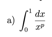 <p>In each part, determine all values of p for which the integral is improper</p>