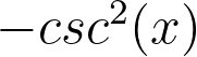 <p>-csc^2(x) </p>