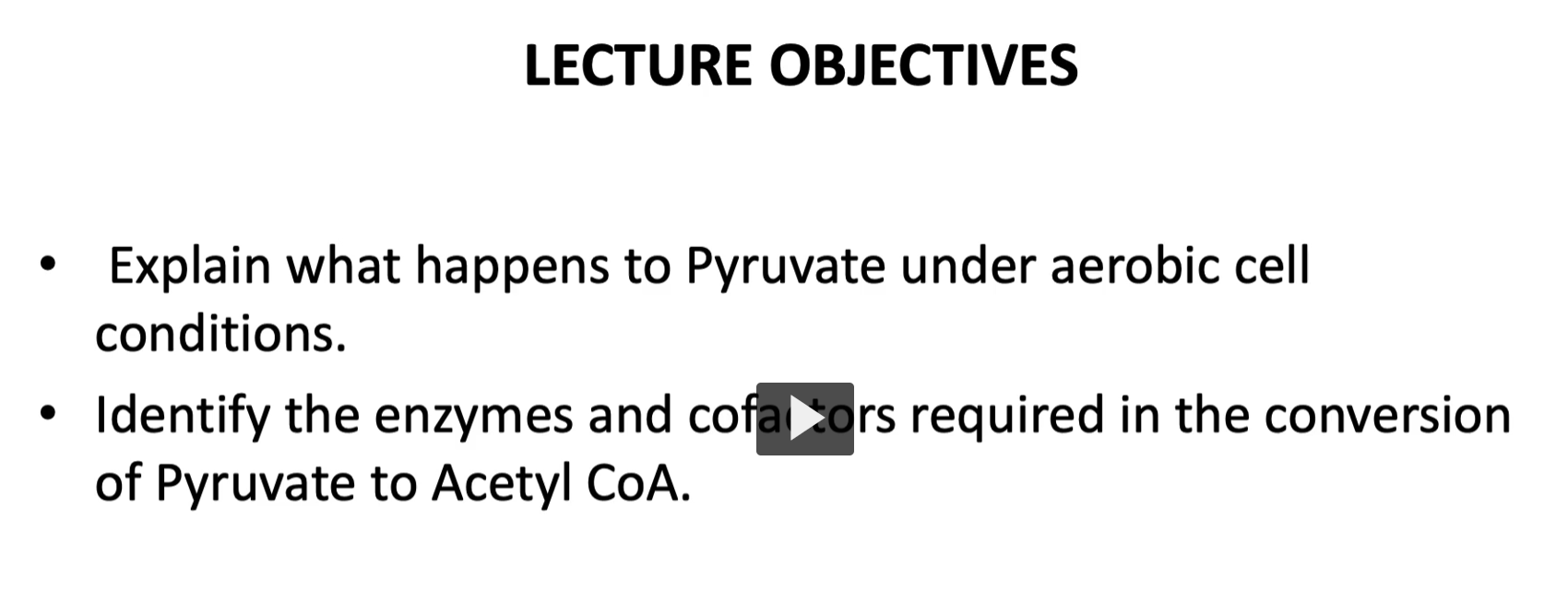 <p>explain <strong>what happens to Pyruvate</strong> under <strong>aerobic cell conditions</strong>, aerobic metabolism, discussed in <strong>glycolysis, glucose → pyruvate</strong>. </p><p>If the cell does NOT have mitochondria, it is called <strong>anaerobic metabolism</strong>.</p><p>then, we will identify the <strong>enzymes</strong> and <strong>cofactors required</strong> in the <strong>conversion of pyruvate to acetylCoA</strong></p>