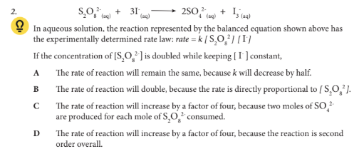 <p>If the concentration of [S2O82-] is doubled while keeping [ I- ] constant,</p>
