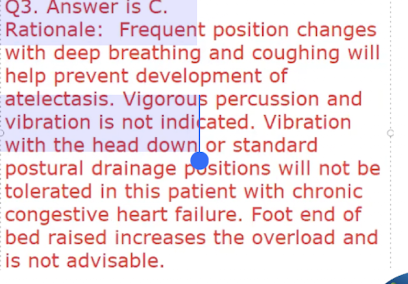 <p>C. Vigorous chest vibrations, with the foot of the bed elevated, 4 times per day</p>