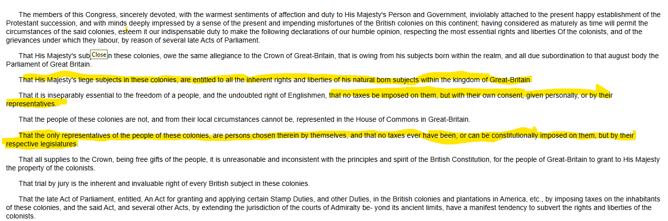 <ul><li><p><span>The Stamp Act Congress passed a "Declaration of Rights and Grievances," which claimed that American colonists were equal to all other British citizens, protested taxation without representation, and stated that, without colonial representation in Parliament, Parliament could not tax colonists.</span></p></li><li><p><span>asserted that colonists were entitled to taxation only with their consent, or by their own elected representatives</span></p></li></ul><p></p>
