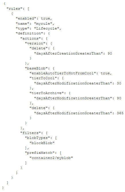 <p>Your company implements block blog storage in general-purpose version 2 (GPv2) storage account and uses the following rule to help optimize storage costs.</p><p></p><p>You need to configure how blob storage is configured by this rule.</p><p></p><p>For each of the following statements, select Yes if the statement is true. Otherwise, select No</p><ul><li><p>Previous blob versions are deleted automatically 90 days after creation.</p></li><li><p>Rehydrating a blob from archive with a Copy Blob operation resets the days after modification counter to zero.</p></li><li><p>You should transition blobs from cool to hot tier storage to optimize performance.</p></li></ul>