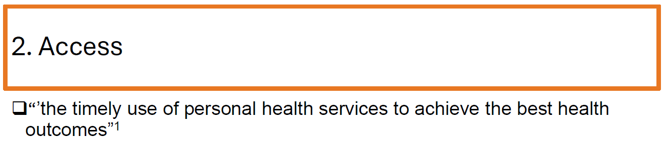 <p>Access is <strong>"the timely use of personal health services to achieve the best health outcomes."</strong></p>