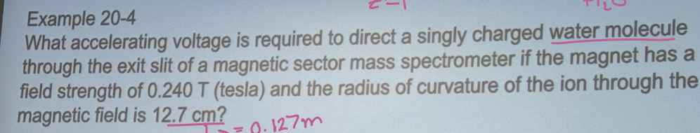 <p>Calculate the accelerating voltage that would be required to direct singly charged ions of mass 10,000 g/mol through an instrument that is identical to the one described in example 20-4.</p>
