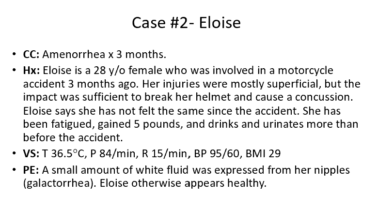 <p>Based on Eloise’s symptoms and past medical history which condition is she most likely to have?</p><p>a. Ischemic necrosis of the pituitary</p><p>b. Traumatic damage to the pituitary stalk</p><p>c. Prolactinoma- adenoma of the lactrotropes</p><p>d. Increased prolactin secretion due to use of a dopamine antagonist</p><p>e. Hypothyroidism</p>