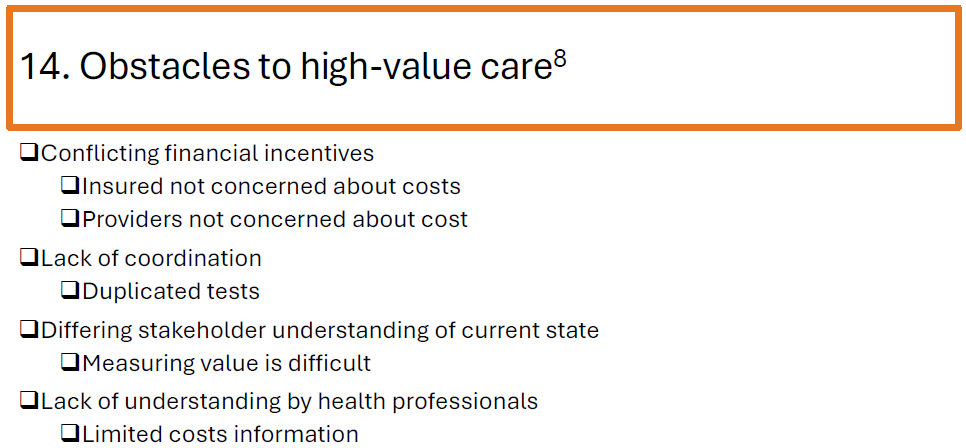 <ul><li><p>Conflicting financial incentives</p></li><li><p>Lack of cost-awareness among insured patients and providers</p></li><li><p>Poor care coordination leading to duplicate tests</p></li><li><p>Difficulty measuring value</p></li><li><p>Lack of cost transparency for health professionals</p></li></ul><p></p>