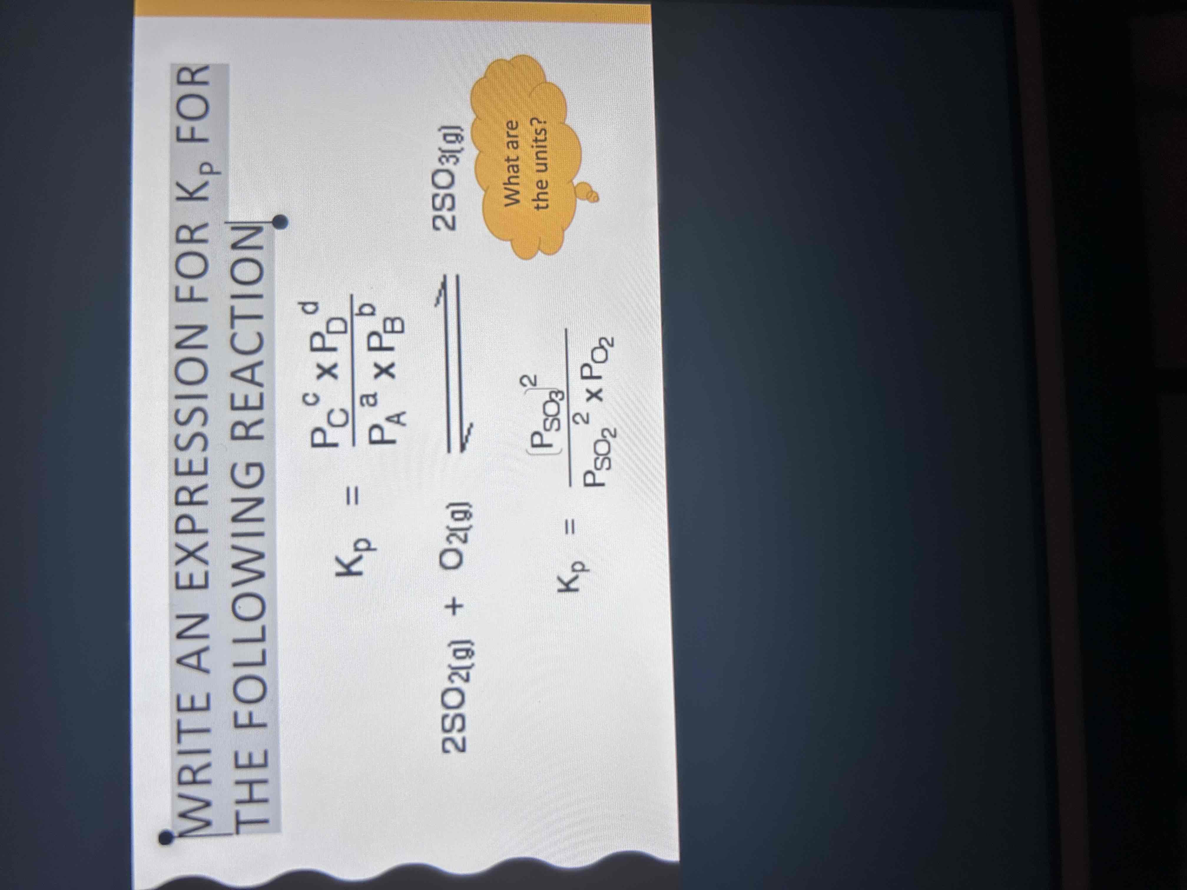 <p>WRITE AN EXPRESSION FOR KP FOR THE FOLLOWING REACTION, INCLUDE THE UNITS</p>