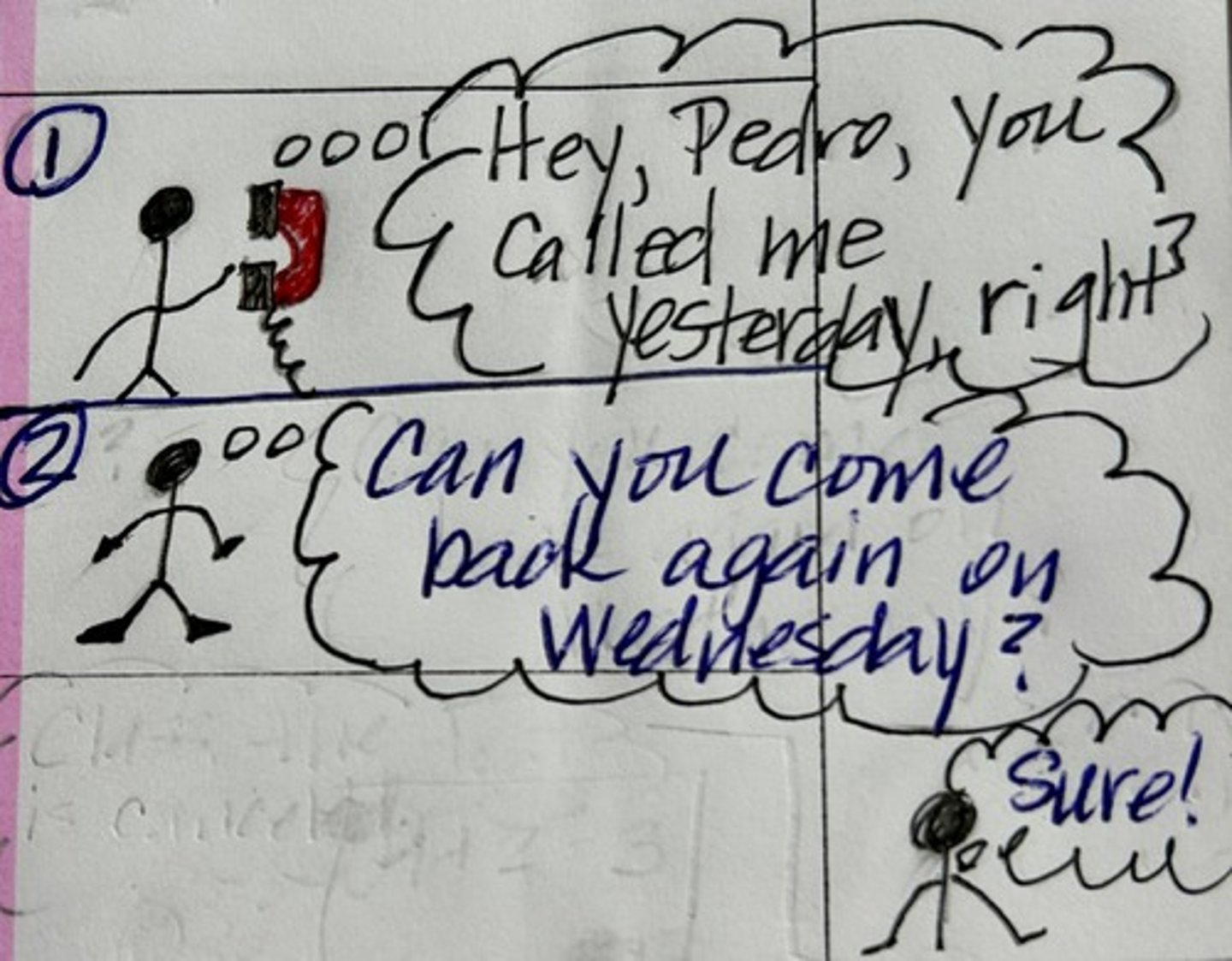 <p><strong>1. return someone's call; 2. ask someone to come back again another day</strong></p><p>(1. devolver una llamada; 2. pedir que alguien venga a verte otra vez)</p>