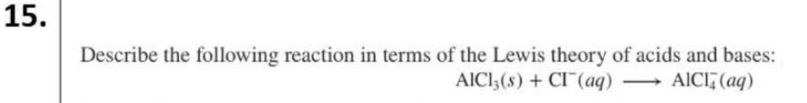 <p>In the above reaction, 𝑨𝒍𝑪𝒍𝟑 is a Lewis acid and 𝑪𝒍−is a Lewis base.</p><p>Clue: If one has a sign, the other has the opposite label. E.g: if Cl<sup>-</sup> is a lewis base then AlCl<sub>3</sub> is a lewis acid.</p>