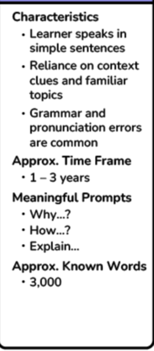 <p>At this stage, students will start to communicate with simple phrases and sentences. Students understand up to 3000 words during this stage. Students also begin to develop comprehension in the new language (L2).</p>
