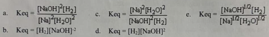 <ol start="10"><li><p>Which of the following is the correct equilibrium exprression for the following reaction: 2 Na(s) + 2 H<sub>2</sub>O(l) ⇌ 2 NaOH (aq) + H<sub>2</sub>(g)</p></li></ol><p></p><p></p>