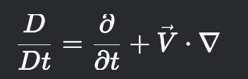 <p>Tells us that the total rate of change of a fluid property where:</p><p><strong>(</strong><span><strong>∂/∂t) is Local Change ( Time Dependent, 0 for steady state)</strong></span></p><p><strong>(</strong><span><strong>V⋅∇<em>V</em></strong></span><strong>) is Convective change due to fluid motion</strong></p>