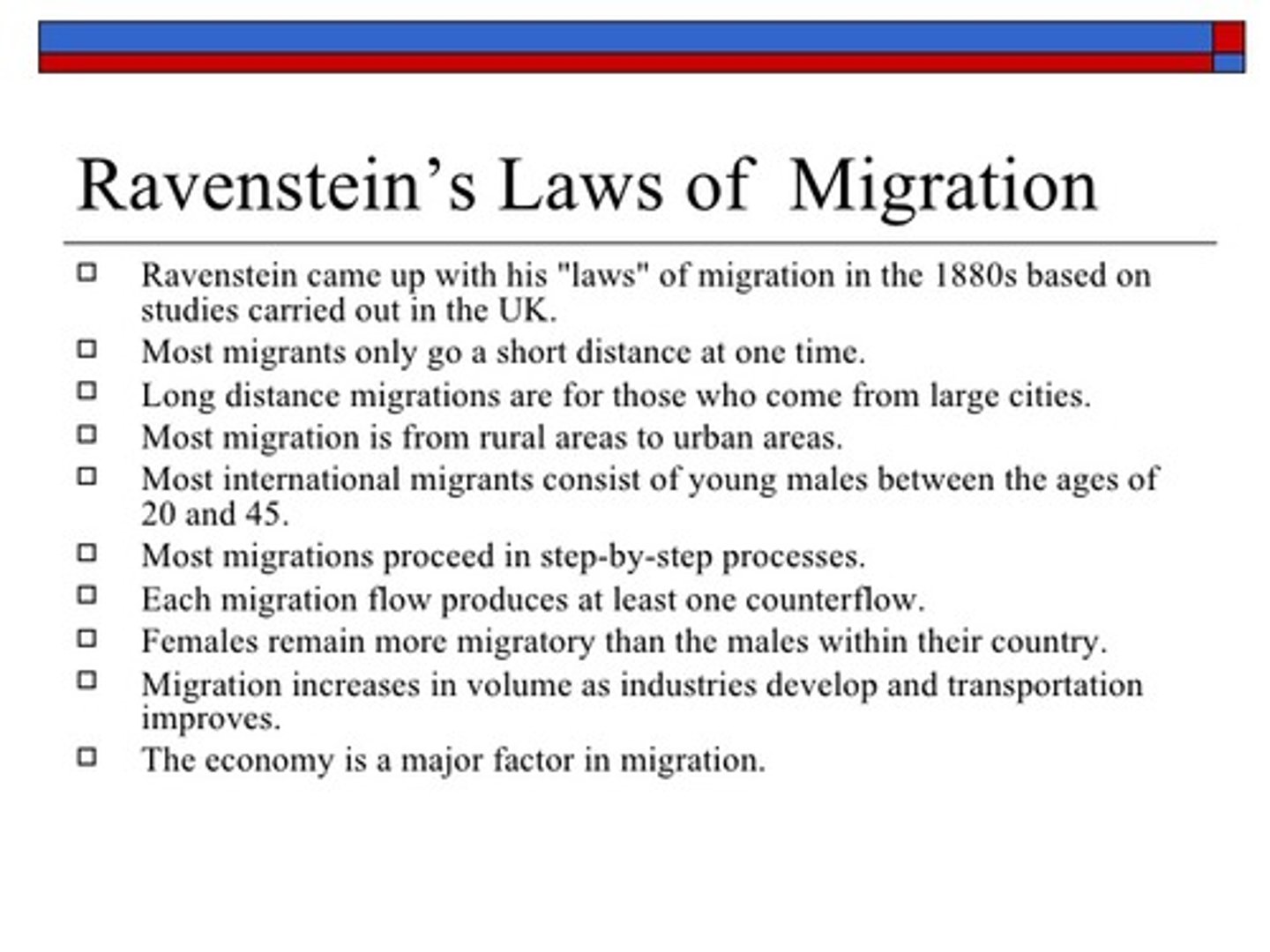<p>A set of 11 "laws" that can be organized into three groups: the reasons why migrants move, the distance they typically move, and their characteristics.</p>