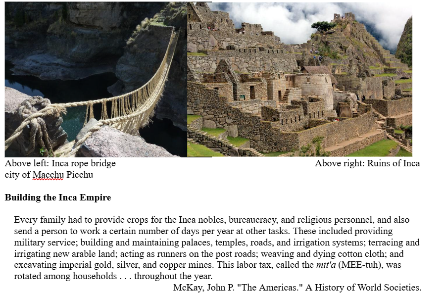 <p><br></p><p><span style="background-color: transparent; font-family: "Times New Roman", serif;"><span>1. </span></span><span style="font-family: "Times New Roman", serif;"><span>Which of the following presented a significant challenge to Inca builders?</span></span></p><p><span style="background-color: transparent; font-family: "Times New Roman", serif;"><span>(A) Lack of rainfall</span></span></p><p><span style="font-family: "Times New Roman", serif;"><span>(B) High mountains and steep valleys</span></span></p><p><span style="background-color: transparent; font-family: "Times New Roman", serif;"><span>(C) Inexperienced workers</span></span></p><p><span style="background-color: transparent; font-family: "Times New Roman", serif;"><span>(D) Frequent rebellions</span></span></p><p><br></p>