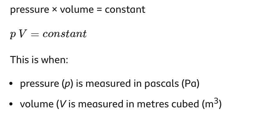 <p>Pressure x volume = constant</p><p>p1 x V1 = p2 x V2</p>