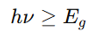 <p><span style="font-family: Arial, sans-serif">​</span>where:</p><ul><li><p>hν = Photon energy</p></li><li><p>E_g = Band gap energy</p></li><li><p><strong>Light with energy ≥ E_g</strong><span style="font-family: Arial, sans-serif"><strong>​</strong></span><strong> excites electrons to conduction band.</strong></p></li></ul><p></p>
