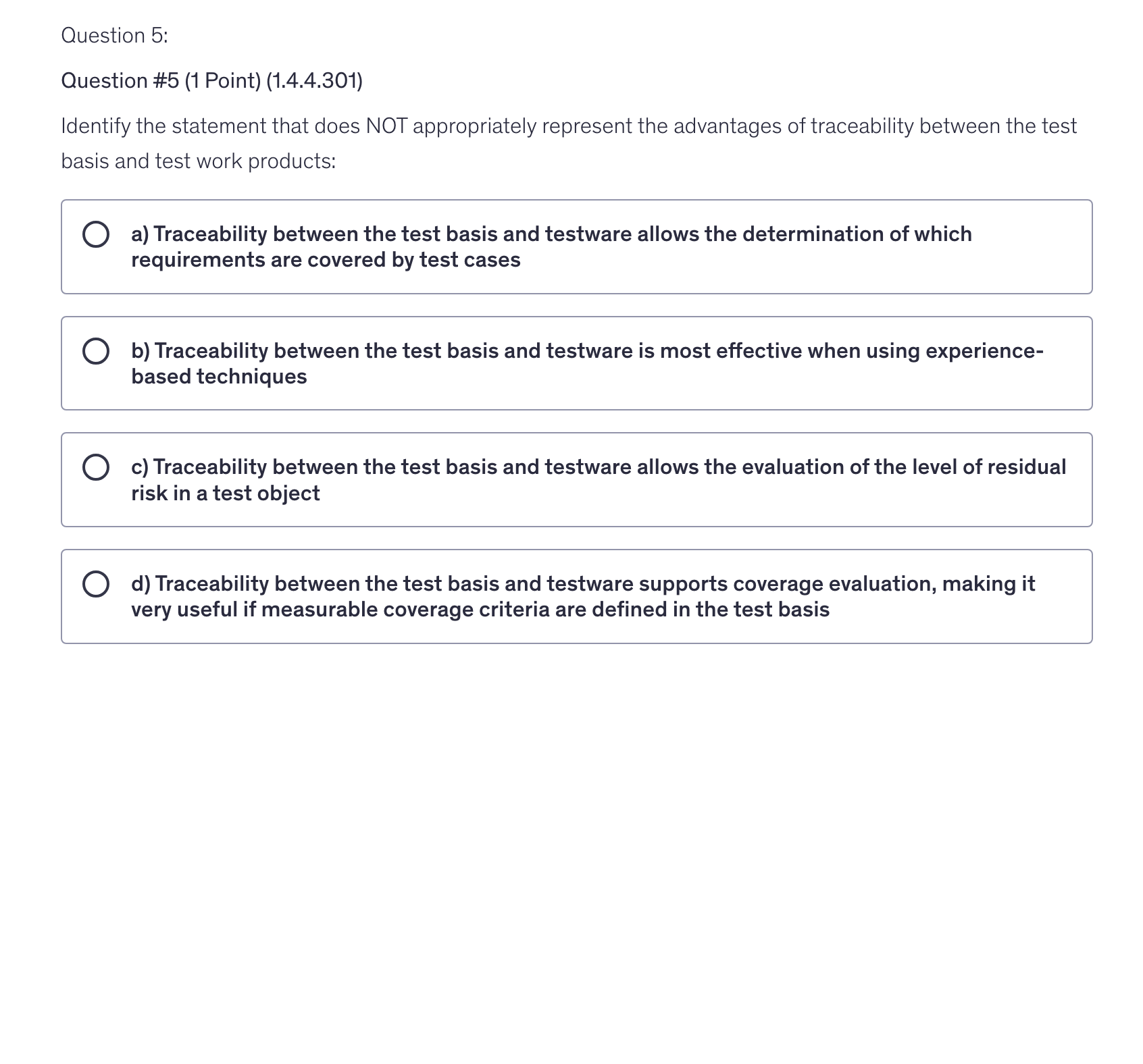 <p>Identify the statement that does NOT appropriately represent the advantages of traceability between the test basis and test work products:</p>