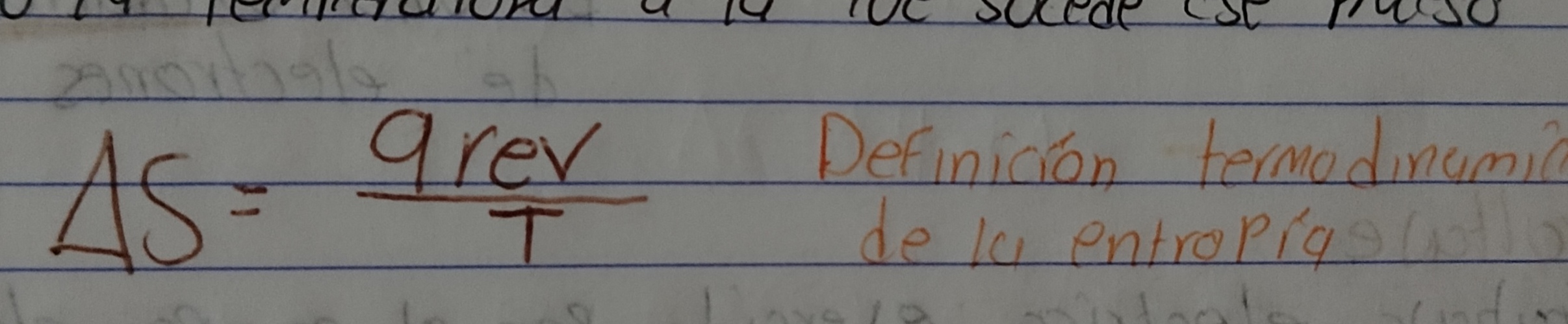 <p>El cambio de entropia de un sistema en un proceso reversible está determinado por el calor de absorbe dividido entre la temperatura a la que sucede ese proceso </p>